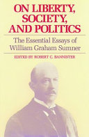 On liberty, society, and politics : the essential essays of William Graham Sumner /
