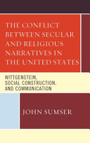 The conflict between secular and religious narratives in the United States : Wittgenstein, social construction, and communication /