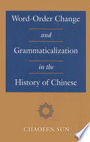 Word-order change and grammaticalization in the history of Chinese /