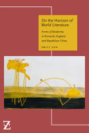 On the horizon of world literature : forms of modernity in romantic England and republican China /