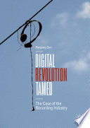 Digital Revolution Tamed : The Case of the Recording Industry /