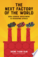 The next factory of the world : how Chinese investment is reshaping Africa /