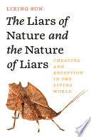The liars of nature and the nature of liars  : cheating and deception in the living world /