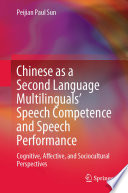Chinese as a Second Language Multilinguals' Speech Competence and Speech Performance : Cognitive, Affective, and Sociocultural Perspectives /