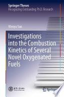 Investigations into the Combustion Kinetics of Several Novel Oxygenated Fuels /