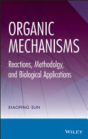 Organic mechanisms : reactions, methodology, and biological applications /