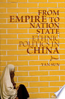 From empire to nation state : ethnic politics in China /