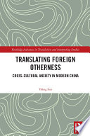 Translating foreign otherness : cross-cultural anxiety in modern China /