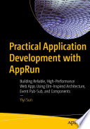 Practical Application Development with AppRun : Building Reliable, High-Performance Web Apps Using Elm-Inspired Architecture, Event Pub-Sub, and Components /