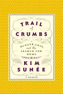 Trail of crumbs : hunger, love, and the search for home /