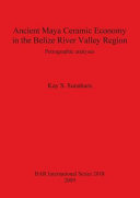 Ancient Maya ceramic economy in the Belize River Valley Region : petrographic analyses /