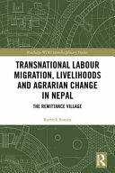 Transnational labour migration, livelihoods and agrarian change in Nepal : the remittance village /