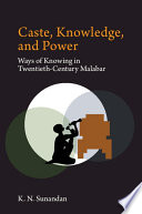 Caste, knowledge, and power : ways of knowing in twentieth-century Malabar /