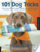 101 dog tricks : step-by-step activities to engage, challenge, and bond with your dog /