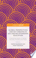 Global perspectives and key debates in sex and relationships education : addressing issues of gender, sexuality, plurality and power /