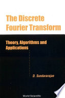 The discrete fourier transform : theory, algorithms and applications /