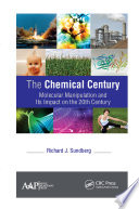 The chemical century : molecular manipulation and its impact on the 20th century /