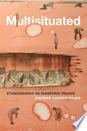 Multisituated : ethnography as diasporic praxis /