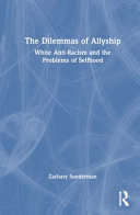 Dilemmas of allyship : White anti-racists and the challenges of social justice /