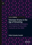 Television drama in the age of streaming : transnational strategies and digital production cultures at the NRK /