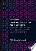 Television Drama in the Age of Streaming : Transnational Strategies and Digital Production Cultures at the NRK /