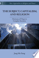 The Subject, Capitalism, and Religion : Horizons of Hope in Complex Societies /