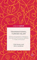 Transnational Turkish Islam : shifting geographies of religious activism and community building in Turkey and Europe /