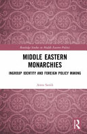 Middle Eastern monarchies : ingroup identity and foreign policy making /