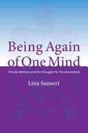 Being again of one mind : Oneida women and the struggle for decolonization /