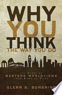 Why you think the way you do : the story of western worldviews from Rome to home /