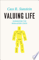 Valuing life : humanizing the regulatory state /