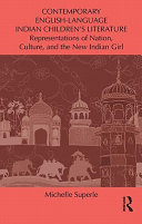Contemporary English-language Indian children's literature : representations of nation, culture, and the new Indian girl /