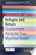 Refugee and return : displacement along the Thai-Myanmar border /