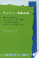 Yeats in Holland : the reception of the work of W.B. Yeats in the Netherlands before World War Two /