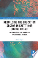 Rebuilding the education sector in East Timor during UNTAET : international collaboration and Timorese agency /