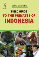 Field Guide to the Primates of Indonesia /