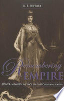 Remembering empire : power, memory, & place in postcolonial India /