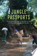 Jungle passports : fences, mobility, and citizenship at the northeast India-Bangladesh border /