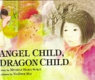 Angel child, dragon child /