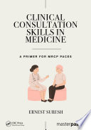 Clinical consultation skills in medicine : a primer for MRCP PACES /