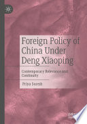 Foreign Policy of China Under Deng Xiaoping  : Contemporary Relevance and Continuity /