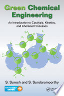 Green chemical engineering : an introduction to catalysis, kinetics, and chemical processes /