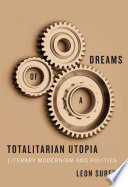 Dreams of a totalitarian utopia : literary modernism and politics /