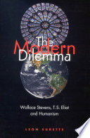 The modern dilemma : Wallace Stevens, T.S. Eliot and humanism /