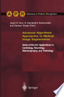 Advanced Algorithmic Approaches to Medical Image Segmentation : State-of-the-Art Applications in Cardiology, Neurology, Mammography and Pathology /