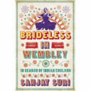 Brideless in Wembley : in search of Indian England /