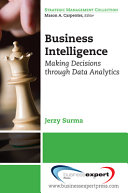 Business intelligence : making decisions through data analytics /