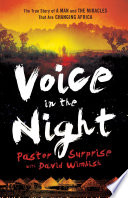 Voice in the night : the true story of a man and the miracles that are changing Africa /