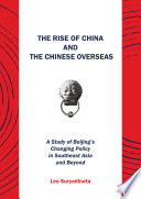 The rise of China and the Chinese overseas : a study of Beijing's changing policy in southeast Asia and beyond /