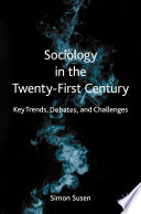 Sociology in the Twenty-First Century : Key Trends, Debates, and Challenges  /